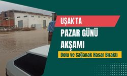 Uşak’ta Pazar Akşamı Dolu ve Sağanak Hasar Bıraktı