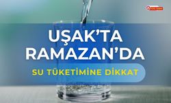 Uşak’ta Ramazan’da Su Tüketimine Dikkat