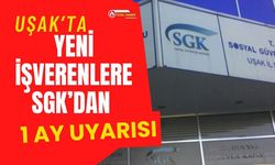 Uşak’ta Yeni İşverenlere SGK’dan 1 Ay Uyarısı