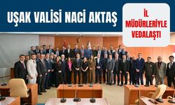 Uşak Valisi Naci Aktaş İl Müdürleriyle Vedalaştı