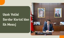 Uşak Valisi Serdar Kartal’dan İlk Mesaj
