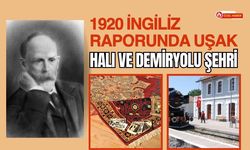 1920 İngiliz Raporunda Uşak: Halı ve Demiryolu Şehri