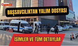Başsavcılıktan Yalım Dosyası: İsimler ve Tüm Detaylar