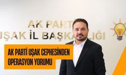 Ak Parti Uşak Cephesinden Operasyon Yorumu