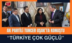 AK Partili Tuncer Uşak’ta Konuştu: “Türkiye Çok Güçlü”