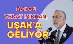 Bakan Vedat Işıkhan Uşak’a Geliyor