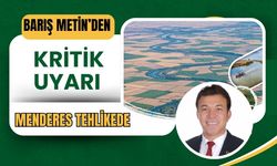 Barış Metin’den kritik uyarı: Menderes tehlikede
