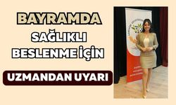 Bayramda Sağlıklı Beslenme İçin Uzmandan Uyarı