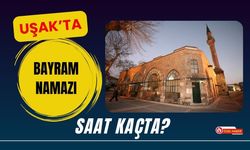 Uşak’ta Bayram Namazı Saati Belli Oldu