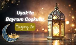 Uşak’ta Bayram Coşkusu, Mesajımız Var