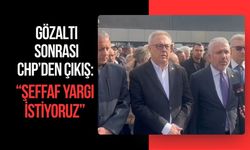 Gözaltı Sonrası CHP’den Çıkış: “Şeffaf Yargı İstiyoruz”