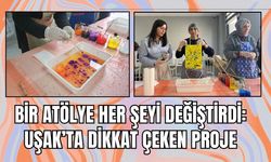 Bir Atölye Her Şeyi Değiştirdi: Uşak’ta Dikkat Çeken Proje