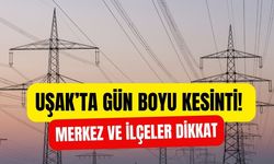 Uşak’ta Gün Boyu Kesinti! Merkez ve İlçeler Dikkat