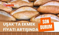 Uşak’ta Ekmek Fiyatı Artışında Son Durum