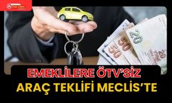 Emeklilere ÖTV’siz Araç Teklifi Meclis’te