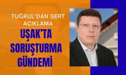 Uşak’ta Soruşturma Gündemi, Tuğrul’dan Sert Açıklama