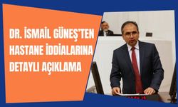 Dr. İsmail Güneş’ten Hastane İddialarına Detaylı Açıklama