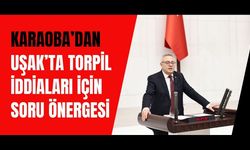 Karaoba’dan Uşak’ta Torpil İddiaları İçin Soru Önergesi