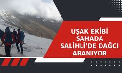 Uşak Ekibi Sahada,  Salihli’de Dağcı Aranıyor