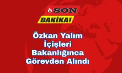 Özkan Yalım İçişleri Bakanlığınca Görevden Alındı