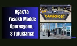 Uşak’ta Yasaklı Madde Operasyonu, 3 Tutuklama!
