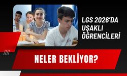 LGS 2026’da Uşaklı Öğrencileri Neler Bekliyor?