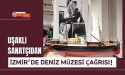 Uşaklı Sanatçıdan İzmir’de Deniz Müzesi Çağrısı!