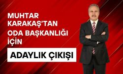 Muhtar Karakaş’tan Oda Başkanlığı İçin Adaylık Çıkışı