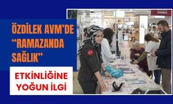 Özdilek AVM’de “Ramazanda Sağlık” Etkinliğine Yoğun İlgi