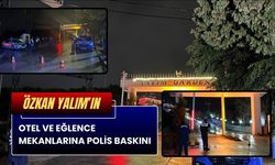 Yalım’ın Otel ve Eğlence Mekanlarına Polis Baskını