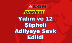 Yalım ve 12 Şüpheli Adliyeye Sevk Edildi