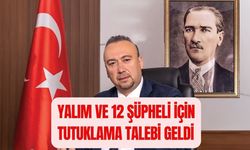 Yalım ve 12 Şüpheli İçin Tutuklama Talebi Geldi