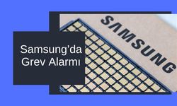 Samsung’da Grev Alarmı, Çip Krizi Kapıda
