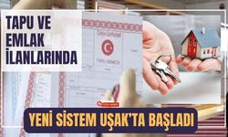 Tapu ve Emlak İlanlarında Yeni Sistem Uşak’ta Başladı