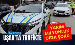 Uşak’ta Trafikte Yarım Milyonluk Ceza Şoku