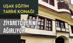 Uşak Eğitim Tarihi Konağı Ziyaretçilerini Ağırlıyor