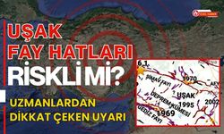 Uşak Fay Hatları Riskli mi? Uzmanlardan Dikkat Çeken Uyarı