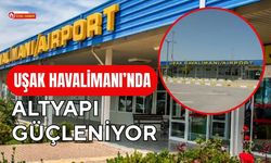 Uşak Havalimanı’nda Altyapı Güçleniyor