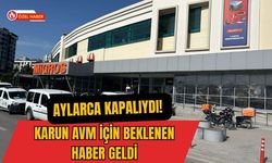 Aylarca Kapalıydı! Karun AVM İçin Beklenen Haber Geldi