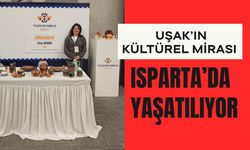 Uşak’ın Kültürel Mirası Isparta’da Yaşatılıyor