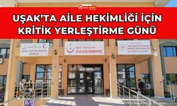 Uşak’ta Aile Hekimliği İçin Kritik Yerleştirme Günü