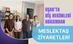 Uşak’ta Diş Hekimleri Odasından Meslektaş Ziyaretleri