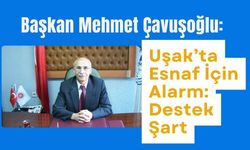 Başkan Çavuşoğlu'ndan Uşak’ta Esnafa Destek Çağrısı