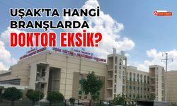 Uşak’ta Hangi Branşlarda Doktor Eksik?