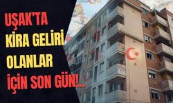 Uşak’ta Kira Geliri Olanlar İçin Son Gün!..