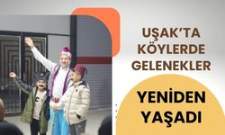 Uşak’ta Köylerde Gelenekler Yeniden Yaşadı