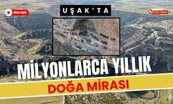 Uşak’ta Milyonlarca Yıllık Doğa Mirası