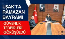Uşak’ta Ramazan Bayramı Güvenlik Tedbirleri Görüşüldü