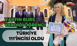 Vakfın Burs Verdiği Öğrenci Türkiye 111’incisi Oldu