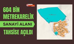604 Bin Metrekarelik Sanayi Alanı Tahsise Açıldı